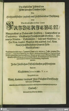 Die abgefallne Jüden-Cron Ist der gerechte Sünden-Lohn. Bey Höchstansehnlicher ... Beysetzung Deß ... Herrn Friderichen, Marggraffens zu Baden und Hochberg ... Vorgestellet von Matth. Kummer