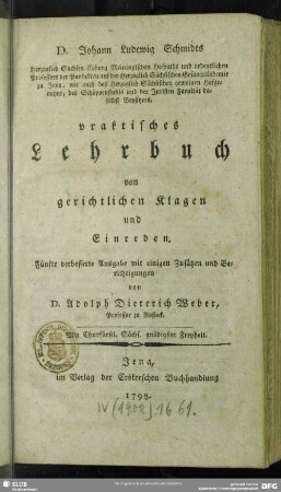 Johann Ludewig Schmidts ... Sachsen Coburg Meiningischen Hofraths und ordentlichen Professors ... praktisches Lehrbuch von gerichtlichen Klagen und Einreden
