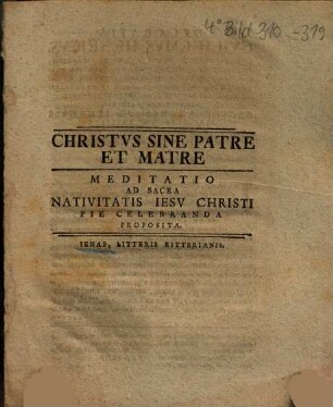 Christvs Sine Patre Et Matre : Meditatio Ad Sacra Nativitatis Iesv Christi Pie Celebranda Proposita