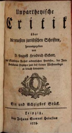 Unpartheyische Critik über die neuesten juristischen Schriften : wie auch zuverlässige Nachrichten von dem gegenwärtigen Zustand der Leipziger Akademie. 9. 1778/81 = Stück 81 - 90