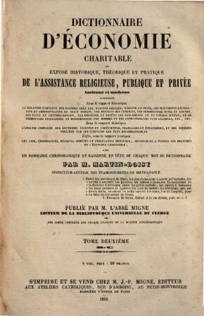 Troisième et dernière encyclopédie théologique, ou troisième et dernière serie de dictionnaires sur toutes les parties de la science religieuse : offrant en français, et par ordre alphabétique, la plus claire, la plus facile , la plus commode, la plus variée et la plus complète des théologies, 6. Dictionnaire d'économie charitable ... ; 2
