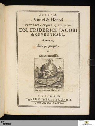 Elogia virtuti et honori generosi atqve nobilissimi DN. Friderici Jacobi de Grventhall ... : dicta scriptaque ab amicis