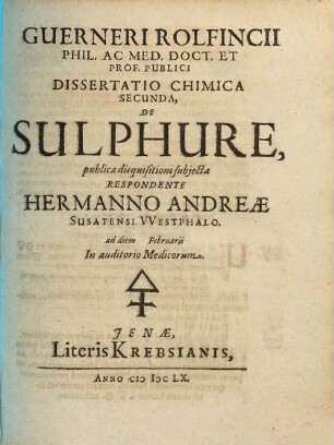 Guerneri Rolfincii ... Dissertatio Chimica Secunda, De Sulphure