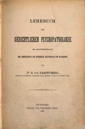 Lehrbuch der gerichtlichen Psychopathologie : mit Berücksichtigung der Gesetzgebung von Österreich, Deutschland und Frankreich