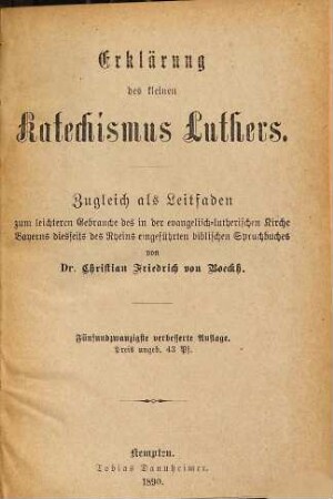Erklärung des kleinen Katechismus Luthers : Zugleich als Leitfaden zum leichtern Gebrauche des in der evangelisch-lutherischen Kirche Bayerns diesseits des Rheins eingeführten biblischen Spruchbuches