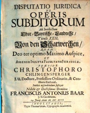 Disputatio Juridica De Operis Subditorum Ad Intellectum Chur-Bayrische-Landrecht, Tituli XXII, Von den Scharwerchen