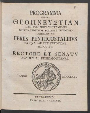 Programma Sistens Theopneustian Librorum Novi Testamenti Diserto Primitivae Ecclesiae Testimonio Comprabatam, Feriis Pentecostalibus Ea Qua Par Est Devotione Propositum A Rectore Et Senatu Academiae Regiomontanae
