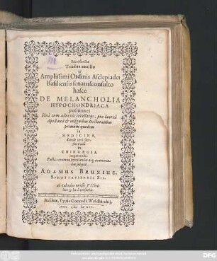 Sacrosanctae Triados auxilio & Ampliffimi Ordninis Asclepiadei Basiliensis senatusconsulto hasce De Melancholia Hypochondriaca positiones : Una cum adnexis corollariis