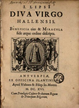 Iusti Lipsii Diva virgo Hallensis : beneficia eius et miracula fide atque ordine descripta