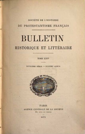 Bulletin de la Société de l'Histoire du Protestantisme Français. 24 = Sér. 2, A. 10. 1875