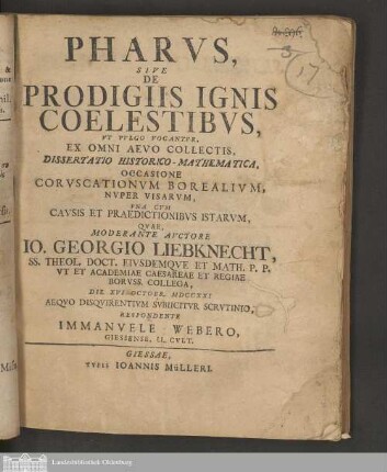 Pharvs, Sive De Prodigiis Ignis Coelestibvs : Vt Vvlgo Vocantvr, Ex Omni Aevo Collectis, Dissertatio Historico-Mathematica, Occasione Corvscationvm Borealivm, Nvper Visarvm, Vna Cvm Cavsis Et Praedictionibvs Istarvm, Qvae,