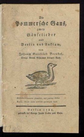 Die Pommersche Gans : zwey Gänselieder aus Berlin und Anklam