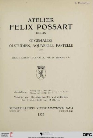 Nr. 1573: Katalog / Rudolph Lepke's Kunst-Auctions-Haus, Berlin: Atelier Felix Possart, Berlin : Ölgemälde, Ölstudien, Aquarelle, Pastelle, usw. ; einige ältere Ölgemälde, Perserteppiche usw. ; Versteigerung: Dienstag, den 15., und Mittwoch, den 16. März 1910