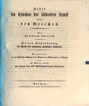 Ueber die Epochen der bildenden Kunst unter den Griechen, 3. Die Epoche des vollendeten Kunststyles : vorgelesen in einer öffentl. Sitzung d. k. Akademie der Wissenschaften zu München am 28. März 1825, zur Feyer des 66sten Stiftungstages derselben