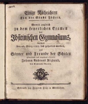 Einige Nachrichten von der Stadt Idstein : Womit zugleich zu dem feyerlichen Examen des Idsteinischen Gymnasiums, welches den 26. März 1787 soll gehalten werden, alle Gönner und Freunde der Schulen gehorsamst und ergebenst einladet