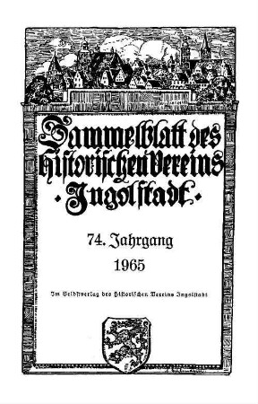 Sammelblatt des Historischen Vereins Ingolstadt. 74. 1965