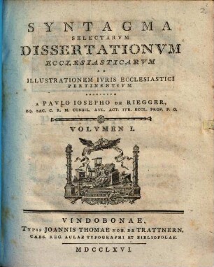 Syntagma Selectarvm Dissertationvm Ecclesiasticarvm Ad Illustrationem Ivris Ecclesiastici Pertinentivm, Volvmen I.