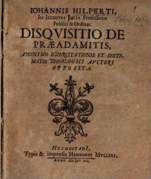 Iohannis Hilperti ... Disquisitio de praeadamitis : anonymo exercitationis et systematis theologici auctori opposita