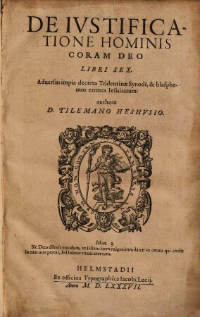 De Iustificatione Hominis Coram Deo : Libri Sex ; Aduersus impia decreta Tridentinae Synodi, & blasphemos errores Iesuitarum