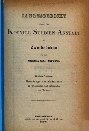 Jahresbericht über die Königliche Studienanstalt zu Zweibrücken : für das Studienjahr ... ; bekannt gemacht am Tage der öffentlichen Preisevertheilung .., 1874/75 (1875)