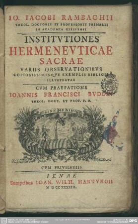 Jo. Jacobi Rambachii Theol. Doctoris Et Professoris Primarii In Academia Giessensi Institutiones Hermeneuticae Sacrae : Variis Observationibus Copiosissimisque Exemplis Biblicis Illustratae