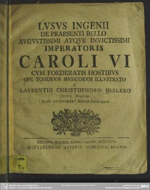 Lusus Ingenii De Praesenti Bello Augustissimi Atque Invictissimi Imperatoris Caroli VI Cum Foederatis Hostibus Ope Tonorum Musicorum Illustrato