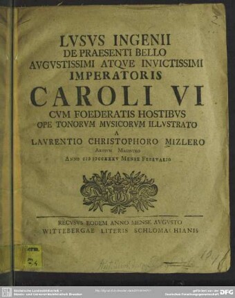 Lusus Ingenii De Praesenti Bello Augustissimi Atque Invictissimi Imperatoris Caroli VI Cum Foederatis Hostibus Ope Tonorum Musicorum Illustrato