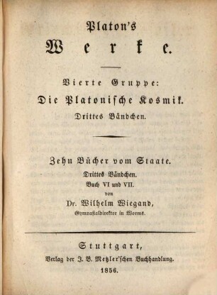 Platon's Werke, 4,3. Die Platonische Kosmik ; 3. Zehn Bücher vom Staate ; 3