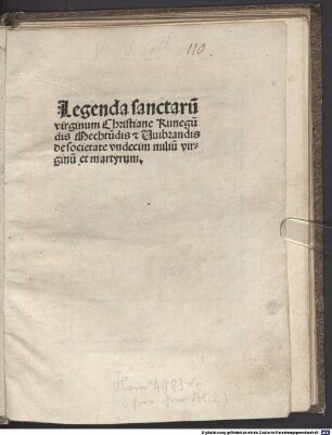 Legenda sanctaru[m] virginum Christiane Kunegu[n]dis Mechtu[n]dis [et] Uuibrandis de societate vndecim miliu[m] virginu[m] et martyrum