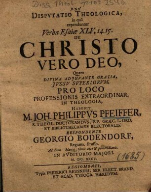 Dispvtatio [Disputatio] Theologica, in qua expenduntur Verba Esaiae XLV, 14. 15. De Christo Vero Deo