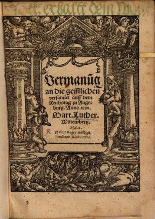 Vermanu[n]g an die geistlichen versamlet auff dem Reichstag zu Augsburg, Anno. 1530.