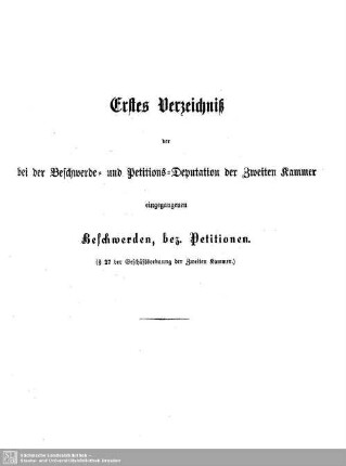 Erstes Verzeichnis der bei der Beschwerde- und Petitions-Deputation der Zweiten Kammer eingegangenen Beschwerden, bez. Petitionen.