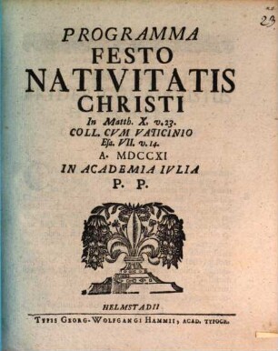 Programma festo nativitatis Christi in Matth. X, v. 23. coll. cum vaticinio Esa. VII. v. 14. a. MDCCXI in Academia Iulia P. P.