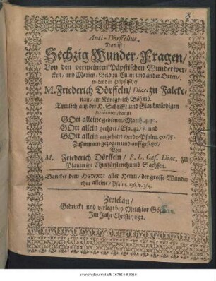 Anti-Dörffelius, Das ist: Sechzig Wunder-Fragen/ Von den vermeinten Päpstischen Wunderwercken/ und Marien-Bild zu Culm und ander Orten/ wider den Päpstischen M. Friederich Dörffeln/ Diac. zu Falckenau/ im Königreich Böhmb.