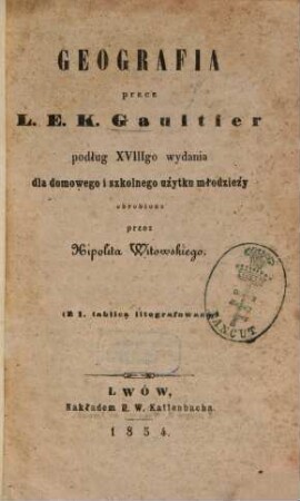 Geografia przez L. E. K. Gaultier podług XVIIIgo wydania dla domowego i szkolnego użytku młodzieży : Obrobiona przez Hipolita Witowskiego. 