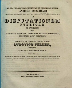 AA. LL. philosophiae, medicinae et chirurgiae doctor Andreas Roeschlaub ... ad disputationem publicam se praeside pro summis in medicina, chirurgia et arte obstetricia honoribus rite obtinendis a ... Ludovico Feller ... habendam ... invitat : [Insunt theses medicae]