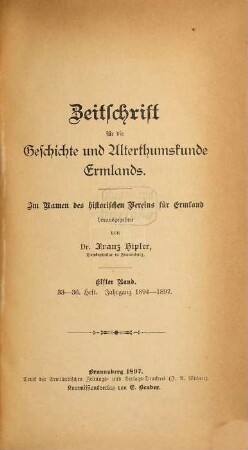 Zeitschrift für die Geschichte und Altertumskunde Ermlands : ZGAE : Beiträge zur Kirchen- und Kulturgeschichte des Preussenlandes. 11 = H. 33 - 36. 1894/97