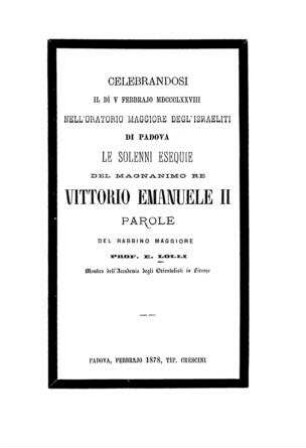 Celebrandosi ... nell'oratorio maggiore degl' israeliti di Padova le solenni esequie del magnanimo re Vittorio Emanuele II. parole / E. Lolli