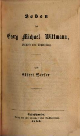 Leben des Georg Michael Wittmann, Bischofs von Regensburg [und des Alexander von Hohenlohe, Bischofs von Sardika]