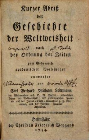 Kurzer Abriß der Geschichte der Weltweisheit nach der Ordnung der Zeiten : zum Gebrauch academischer Vorlesungen entworfen