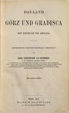 Görz, Oesterreich's Nizza : Nebst e. Darst. d. Landes Görz u. Gradisca. 1, Das Land Görz und Gradisca (mit Einschluss von Aquileja)