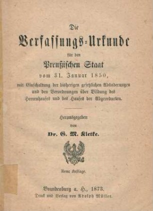 Die Verfassungs-Urkunde für den Preußischen Staat vom 31. Januar 1850, mit Einschaltung der bisherigen gesetzlichen Abänderungen und den Verordnungen über Bildung des Herrenhauses und des Hauses der Abgeordneten