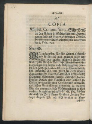 XI. Copia Käyserl. Commissions-Schreibens an den König in Schweden und Hertzogen zu Zell / als Nieder-Sächsischen Cräyses-Directorn und Cräyß-Obristen / sub dato Wien den 8. Febr. 1702