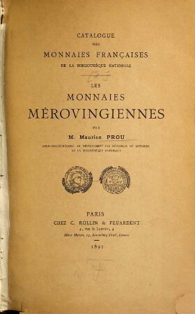 Catalogue des Monnaies françaises de la Bibliothèque Nationale : par Maurice Prou, 1. Les monnaies mérovingiennes
