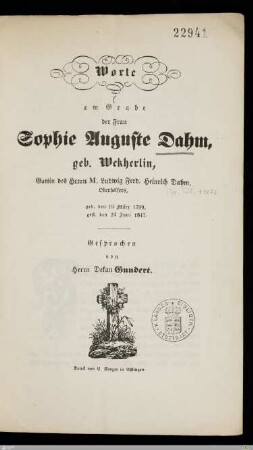 Worte am Grabe der Frau Sophie Auguste Dahm, geb. Wekherlin : Gattin des Herrn M. Ludwig Ferd. Heinrich Dahm, Oberhelfers; geb. den 19. März 1799, gest. den 24. Juni 1847