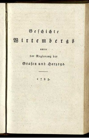 Geschichte Wirtembergs unter der Regierung der Grafen und Herzöge. 1783