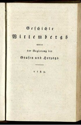 Geschichte Wirtembergs unter der Regierung der Grafen und Herzöge. 1783