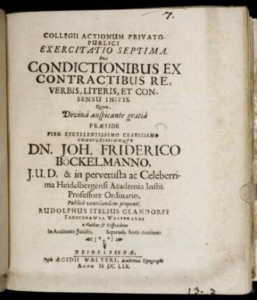 Collegii Actionum Privato-Publici Exercitatio Septima. De Condictionibus Ex Contractibus Re, Verbis, Literis, Et Consensu Initis