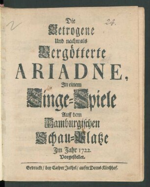 Die Betrogene Und nachmals Vergötterte Ariadne : In einem Singe-Spiele Auff dem Hamburgischen Schau-Platze Im Jahr 1722 Vorgestellet