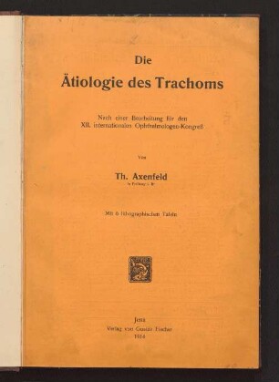 Die Ätiologie des Trachoms : nach einer Bearbeitung für den 12. Internationalen Ophthalmologen-Kongreß